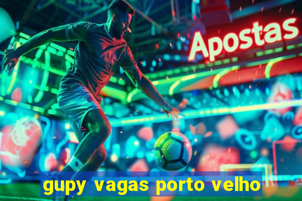 gupy vagas porto velho